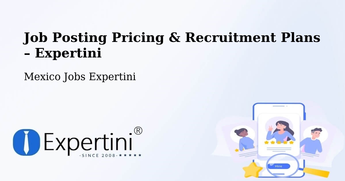 Job Posting Pricing & Recruitment Plans – Villa Azueta - Villa Azueta, Mexico Jobs Expertini